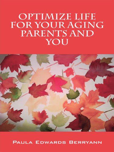 Optimize Life for Your Aging Parents and You eBook : Berryann, Paula ...