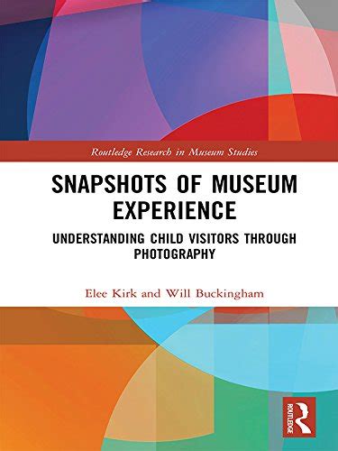 Snapshots of Museum Experience: Understanding Child Visitors Through ...