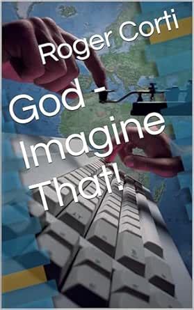 God - Imagine That! eBook : Corti, Roger , Corti, Roger: Amazon.in: Books