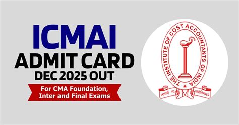 ICMAI Admit Card Dec 2025 Out For CMA Foundation, Inter & Final
