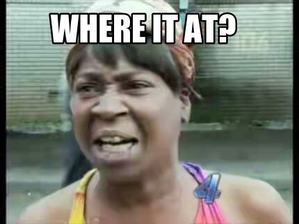 Where It at Man Meme 的图像结果