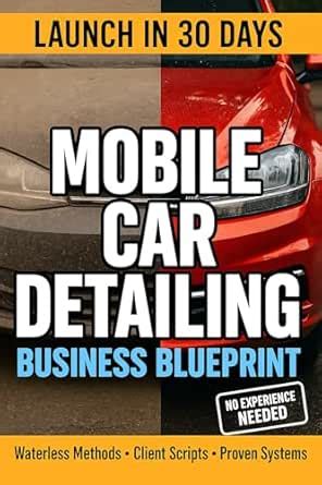 MOBILE CAR DETAILING PLAYBOOK: Launch Your $5K/Month Business in 30 ...