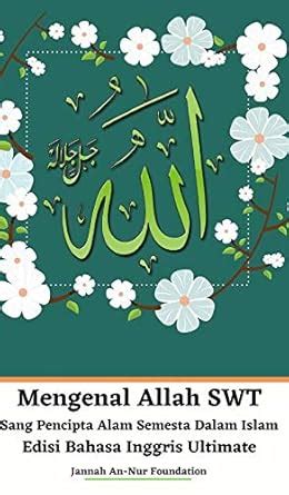 Mengenal Allah SWT Sang Pencipta Alam Semesta Dalam Islam Edisi Bahasa ...