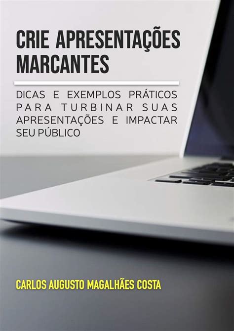 Crie Apresentações Marcantes: Dicas e exemplos práticos para turbinar ...