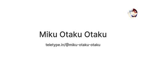Miku Otaku Otaku — Teletype