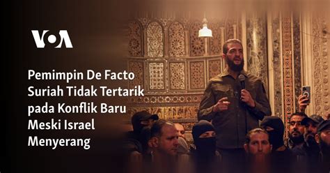 Pemimpin De Facto Suriah Tidak Tertarik pada Konflik Baru Meski Israel ...