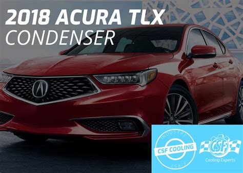 2018 Acura TLX Condenser by CSF, the Cooling Experts