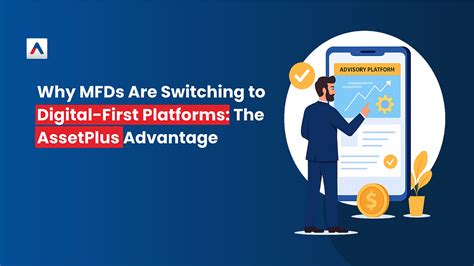 Why MFDs Are Switching to Digital-First Platforms: The AssetPlus Advantage