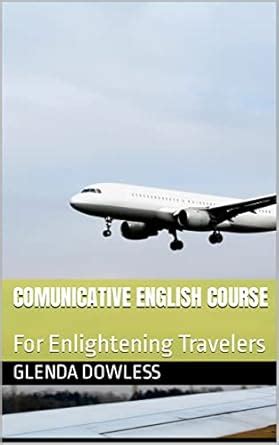 Communicative English Course: For enlighteningTravelers eBook : Dowless ...