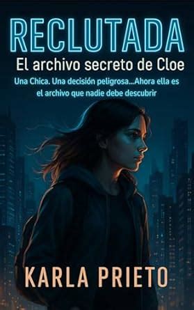 Reclutada: El archivo secreto de Cloe: Una chica. Una decisión ...