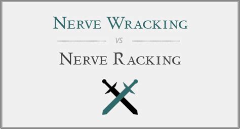 Nerve Wracking vs. Nerve Racking