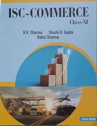 ISC Commerce Class- XI 9789327252385 : R K Sharma, Shashi K Gupta ...