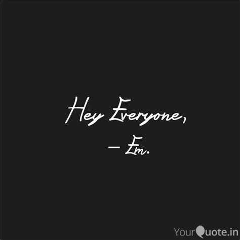 Hey Everyone, | Quotes & Writings by Emeraldsha | YourQuote