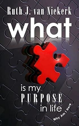 What Is My Purpose In Life: Why Am I Here eBook : J. van Niekerk, Ruth ...