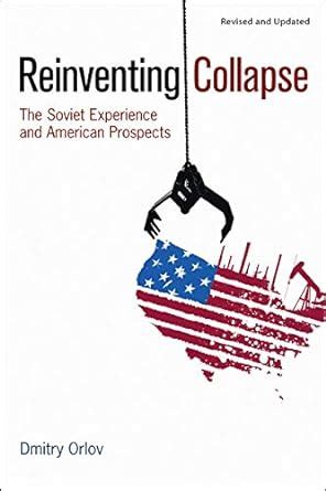 Reinventing Collapse: The Soviet Experience and American Prospects ...