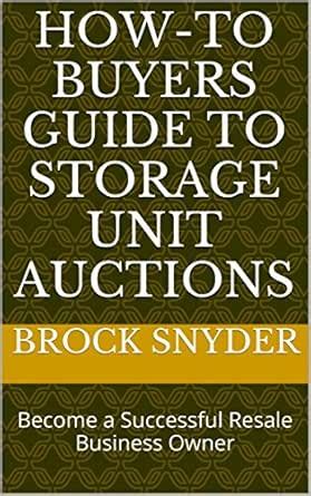 How-To Buyers Guide to Storage Unit Auctions: Become a Successful ...