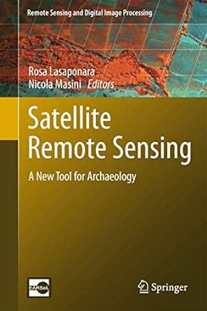 Satellite Remote Sensing: A New Tool for Archaeology: 16 (Remote ...