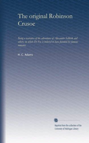 The original Robinson Crusoe: Being a narrative of the adventures of ...