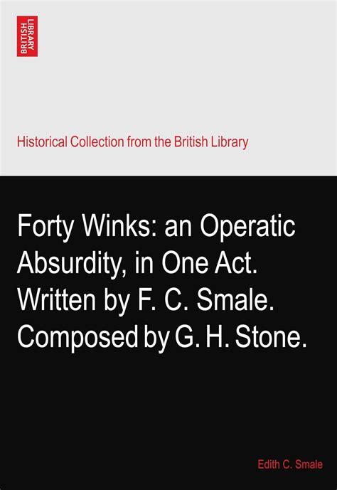Forty Winks: an Operatic Absurdity, in One Act. Written by F. C. Smale ...