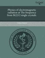 Buy Physics of Electromagnetic Radiation at Thz Frequency from Bi2212 ...