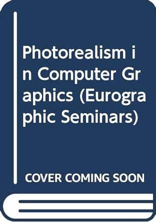 Photorealism in Computer Graphics (Eurographic Seminars) : Bouatouch, K ...