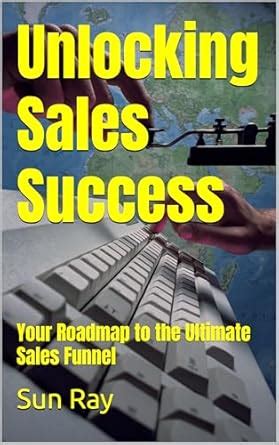 Unlocking Sales Success: Your Roadmap to the Ultimate Sales Funnel ...