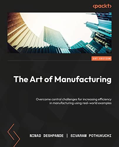 The Art of Manufacturing: Overcome control challenges for increasing ...
