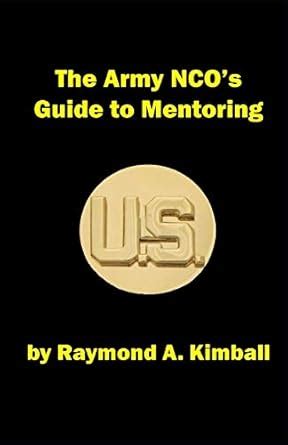 The Army NCO's Guide to Mentoring: 2 (Guides to Army Mentoring ...