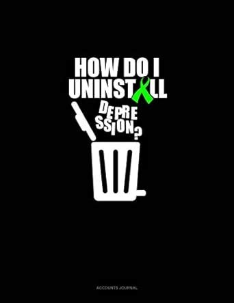 Buy How Do I Uninstall Depression?: Accounts Journal Book Online at Low ...