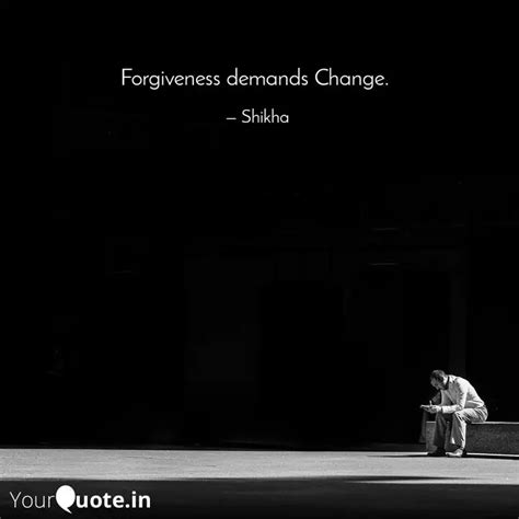 Forgiveness demands Chang... | Quotes & Writings by Payal Gandhi ...