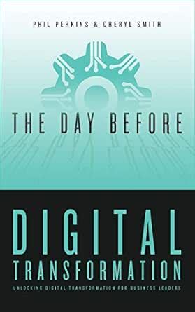 The Day Before Digital Transformation: Unlocking digital transformation ...