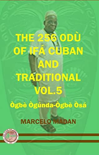 THE 256 ODU OF IFA CUBAN AND TRADITIONL VOL.5 OGBE OGUNDA-OGBE OSA (THE ...