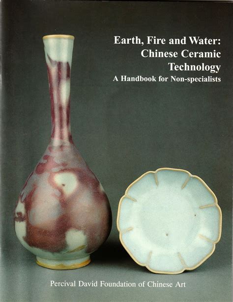 Earth, Fire and Water: Chinese Ceramic Technology. A Handbook for Non ...
