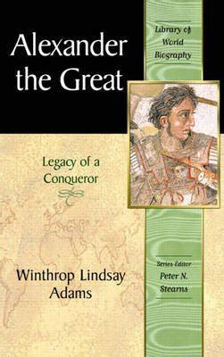 Alexander the Great: Legacy of a Conqueror (Library of World Biography ...