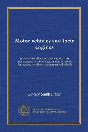 Motor vehicles and their engines: a practical handbook on the care ...