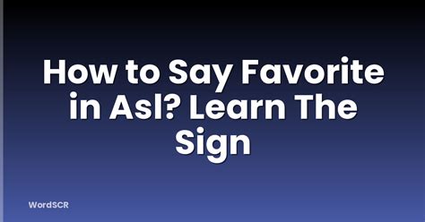 How To Say Favorite In Asl? Learn The Sign | WordSCR