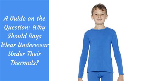 A Guide On The Question Why Should Boys Wear Underwear Under Their ...