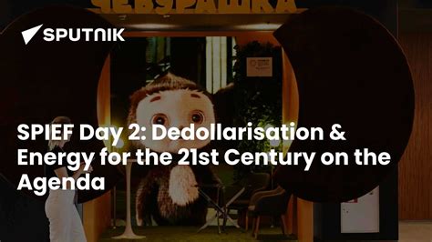 SPIEF Day 2: Dedollarisation & Energy for the 21st Century on the Agenda