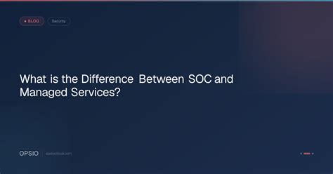 SOC vs Managed Services Complete GuideIndia | Opsio