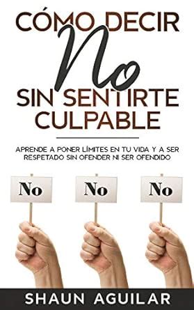Buy Cómo Decir No Sin Sentirte Culpable: Aprende a poner límites en tu ...