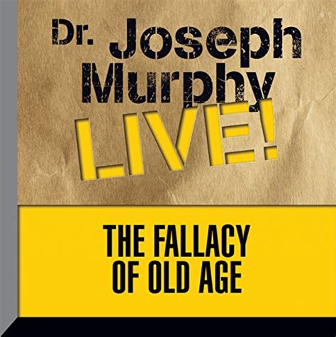 The Fallacy of Old Age: Dr. Joseph Murphy LIVE! (Audio Download): Dr ...