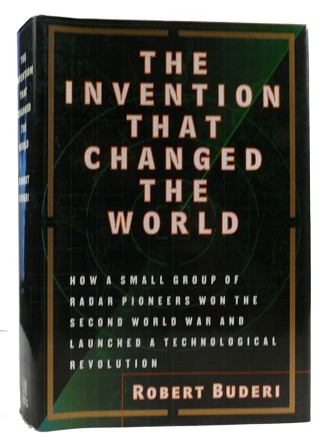 THE INVENTION THAT CHANGED THE WORLD How a Small Group of Radar Pioneers Won the Second World ...