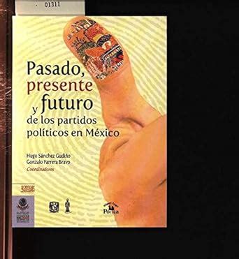 Buy Pasado, presente y futuro de los partidos politicos en Mexico ...