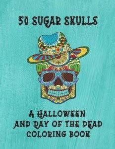 50 Sugar Skulls A Halloween And Day Of The Dead Coloring Book: Buy 50 ...
