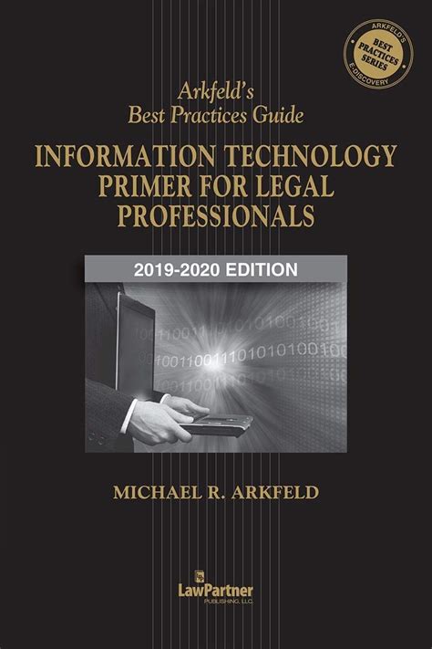 Arkfeld's Best Practices Guide: Information Technology Primer for Legal ...