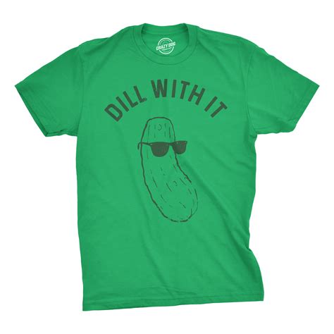 Mens Dill With It T shirt Funny Cool Pickle Hilarious Sarcastic Tee For ...