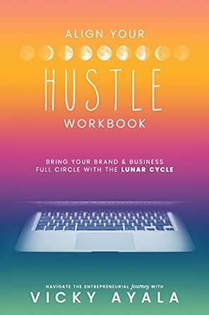 Align Your Hustle Workbook: Bring Your Brand + Business Full Circle ...
