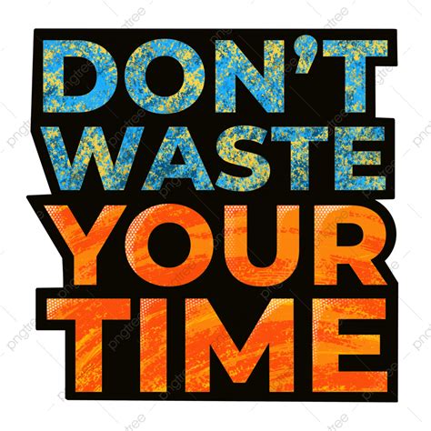 Don't Waste Time Quotes For Students at Olivia Madigan blog
