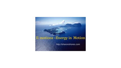 E-motions=Energy in Motion How Emotions Create