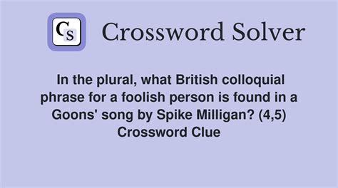 In the plural, what British colloquial phrase for a foolish person is ...